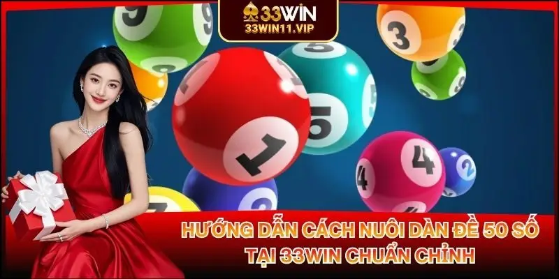 Hướng Dẫn Cách Nuôi Dàn Đề 50 Số Tại 33WIN Chuẩn Chỉnh